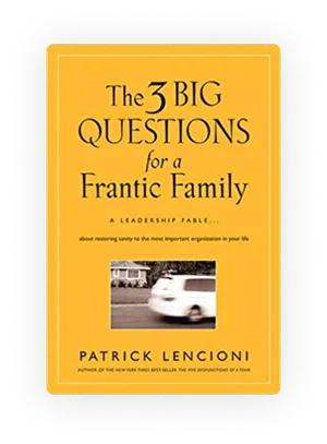 The 3 Big Questions for a Frantic Family by Patrick Lencioni